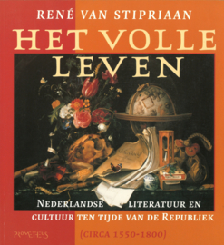 Het volle leven - Nederlandse literatuur en cultuur ten tijde van de Republiek cica 1550-1800
