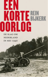Een korte oorlog - De Slag om Nederland in mei 1940