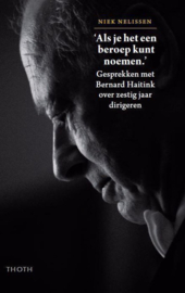 Als je het een beroep kunt noemen - Gesprekken met Bernard Haitink over zestig jaar dirigeren