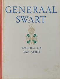 Generaal Swart - Pacificator van Atjeh