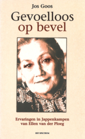 Gevoelloos op bevel - Ervaringen in Jappenkampen van Ellen van der Ploeg