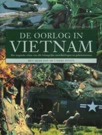 De oorlog in Vietnam - Het tragische relaas van alle belangrijke ontwikkelingen en gebeurtenissen, met meer dan 300 unieke foto's