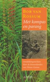 Met kompas en parang - Ontdekkingstochten door de binnenlanden van Nieuw-Guinea