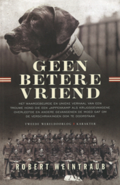 Geen betere vriend - Het waargebeurde verhaal van een trouwe hond die een jappenkamp als krijgsgevangene overleefde ...