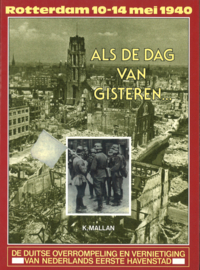 Als de dag van gisteren - Rotterdam 10-14 mei 1940, de Duitse overrompeling en vernietiging van Nederlands eerste havenstad