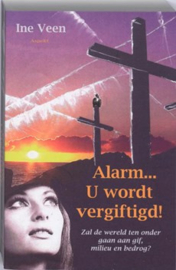 Alarm... U wordt vergiftigd - Zal de wereld ten onder gaan aan gif, milieu en bedrog? (z.g.a.n.)