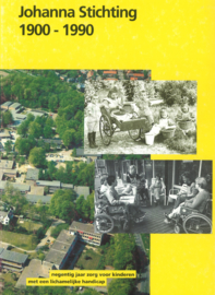 Johanna Stichting 1900-1990 - Negentig jaar zorg voor kinderen met een lichamelijke handicap
