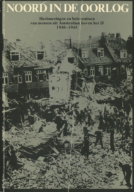 Noord in de oorlog - Herinneringen en belevenissen van mensen uit Amsterdam boven het IJ 1940-1945