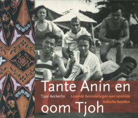 Tante Anin en oom Tjoh - Levende herinneringen aan verstilde Indische beelden