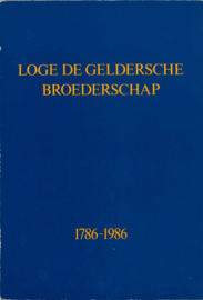 Loge De Geldersche Broederschap 1786-1986 - Tweehonderd jaar Vrijmetselarij te Arnhem