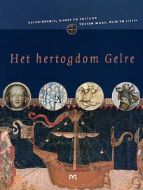 Het Hertogdom Gelre - Geschiedenis, kunst en cultuur tussen Maas, Rijn en IJssel