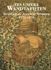Zes unieke Wandtapijten - Strijd op de Zeeuwse Stromen 1572-1576