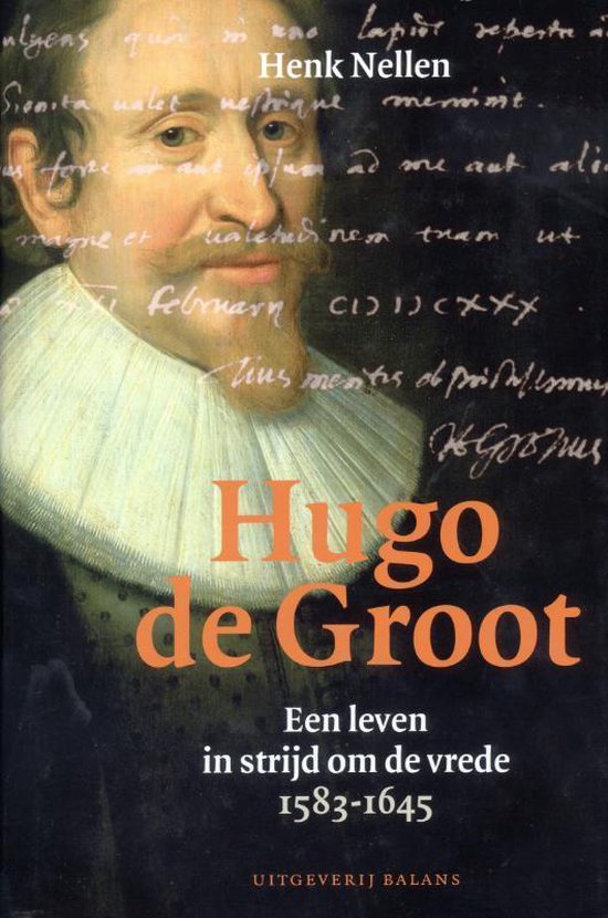 Hugo de Groot - Een leven in strijd om de vrede 1583-1645