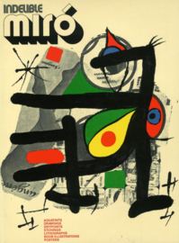 Indelible Miró - Aquatints, Drawings, Drypoints, Etchings, Lithographs, Book Illustrations and Posters