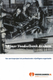 10 jaar Voedselbank Arnhem - Van serviceproject tot professionele vrijwilligers-organisatie