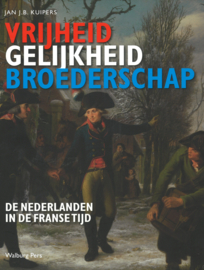 Vrijheid Gelijkheid Broederschap - De Nederlanden in de Franse tijd