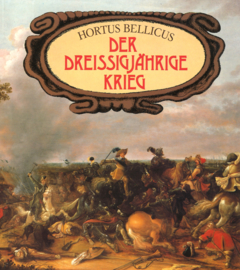 Der Dreissigjährige Krieg - Hortus Bellicus - Eine Kulturgeschichte