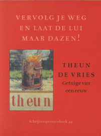 Vervolg je weg en laat de lui maar dazen! - Theun de Vries, getuige van een eeuw