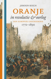 Oranje in revolutie en oorlog - Een Europese geschiedenis 1772-1890