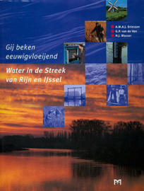 Gij beken eeuwigvloeijend - Water in de Streek van Rijn en IJssel