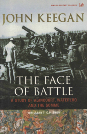 The Face of Battle - A Study of Agincourt, Waterloo and the Somme
