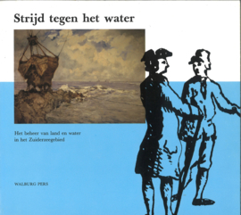 Strijd tegen het water - Het beheer van land en water in het Zuiderzeegebied