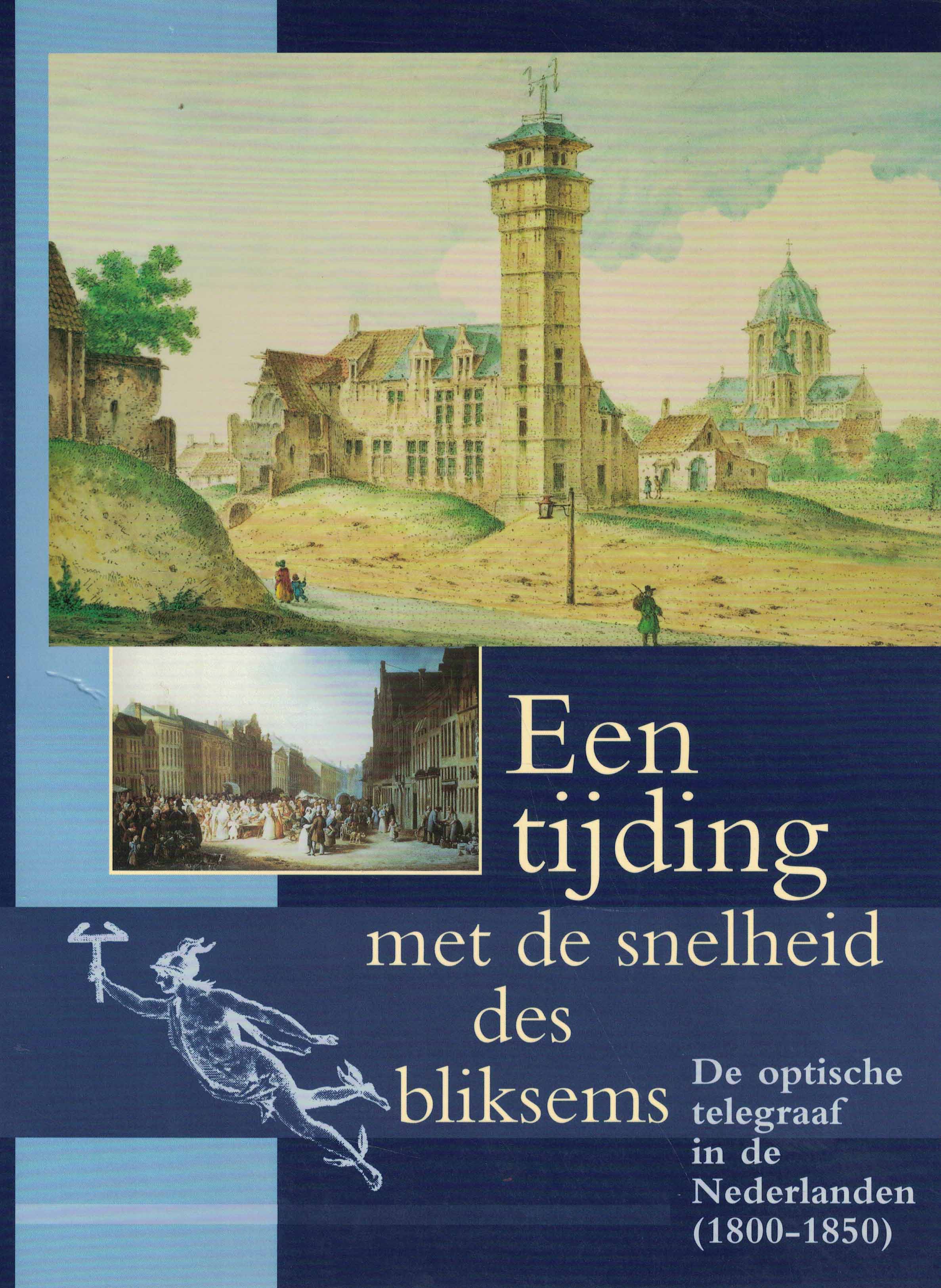 Een tijding met de snelheid des bliksems - De optische telegraaf in de Nederlanden (1800-1850)