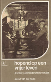 Hopend op een vrijer leven - Drentse veenarbeiders/sters verhalen