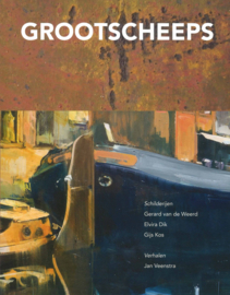 Grootscheeps - Schilderijen van Gerard van de Weerd, Elvira Dik en Gijs Kos