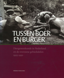 Tussen boer en burger - Diergeneeskunde in Nederland en de overzeese gebiedsdelen 1925-1950