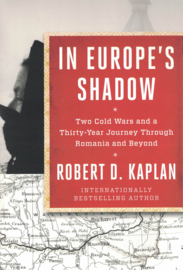 In Europe's Shadow - Two Cold Wars and a Thirty-Year Journey Trough Romania and Beyond