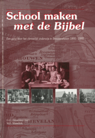 School maken met de Bijbel - Een gang door het christelijk onderwijs in Brouwershaven 1895-1995