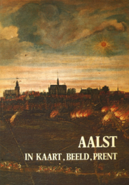 Aalst, in kaart, beeld, prent - Vijf eeuwen iconografie en cartografie van Aalst