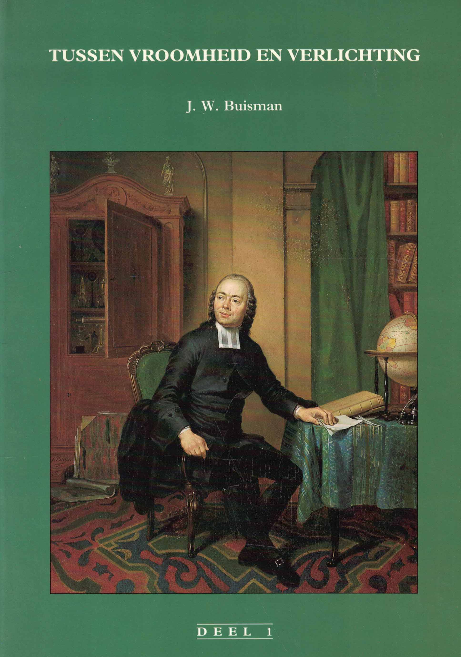 Tussen vroomheid en verlichting - Deel 1: Een cultuurhistorisch en -sociologisch onderzoek naar enkele aspecten van de Verlichting in Nederland (1775-1810)