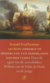 Opkomst en ondergang van Nederlands Gouden Vloot - Door de ogen van de zeeschilders Willem van de Velde de Oude en de Jonge