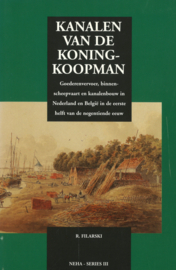 Kanalen van de Koning-Koopman - Goederenvervoer, binnenscheepvaart en kanalenbouw in Nederland en België in de eerste helft van de negentiende eeuw