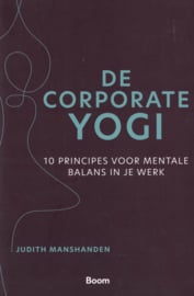 De corporate YOGI - 10 principes voor mentale balans in je werk