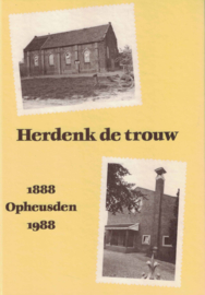 Herdenk de trouw - Honderd jaar Nederduitsche Gereformeerde Gemeente te Opheusden 1888-1988