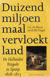 Duizend miljoen maal vervloekt land - De Hollandse Brigade in Spanje 1808-1813