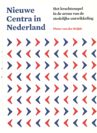 Nieuwe centra in Nederland - Het krachtenspel in de arena van de stedelijke ontwikkeling
