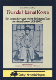 Fremde Heimat Korea - Ein deutscher Arzt erlebt die letzten Tage des alten Korea (1901-1905)