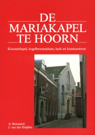 De Mariakapel te Hoorn - Kloosterkapel, kogelbewaarplaats, kerk en kunstcentrum