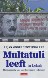 Multatuli leeft in Lebak - Honderdzestig jaar Max Havelaar in Indonesië