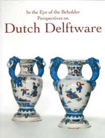 Dutch Delftware - In the Eye of the Beholder Perpectives on