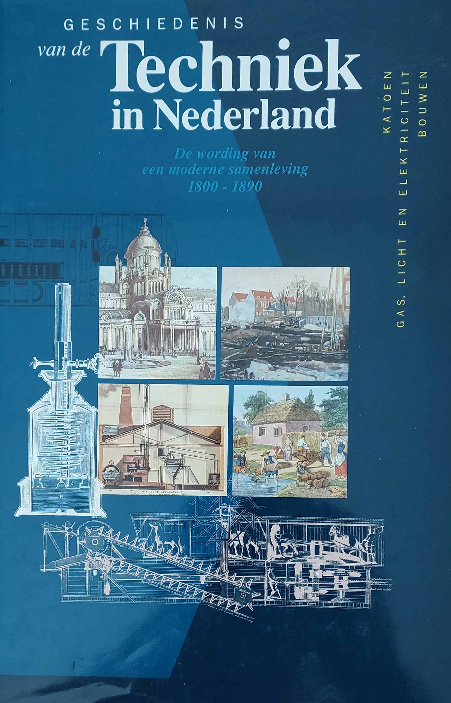 Geschiedenis van de techniek in Nederland - De wording van een moderne samenleving 1800-1890 - Deel 3: textiel, gas, electriciteit, bouw