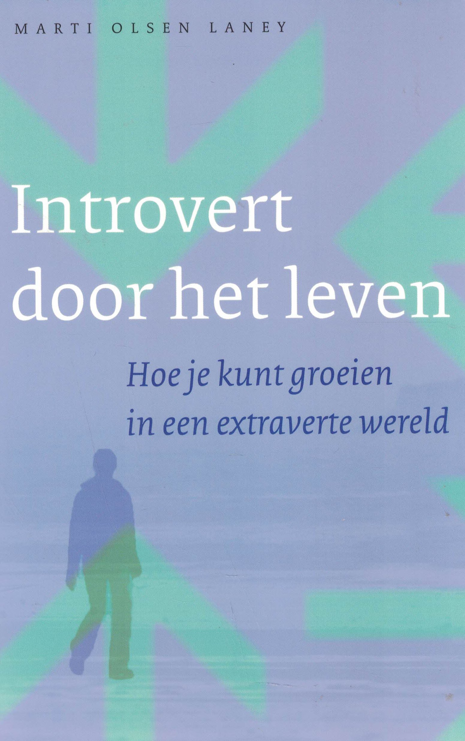 Introvert door het leven - Hoe je kunt groeien in een extraverte wereld