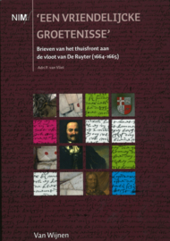 Een vriendelijcke groetenisse - Brieven van het thuisfront aan de vloot van De Ruyter (1664-1665) NIEUW