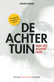 De achtertuin van het Achterhuis - Verraad Anne Frank ontrafeld