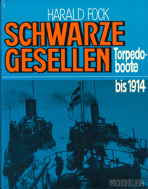 Schwarze Gesellen - Band 1: Torpedoboote bis 1914