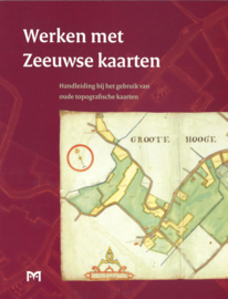 Werken met Zeeuwse kaarten - Handleiding bij het gebruik van oude topografische kaarten